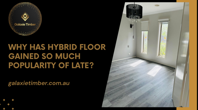 Why Has Hybrid Floor Gained So Much Popularity Of Late?